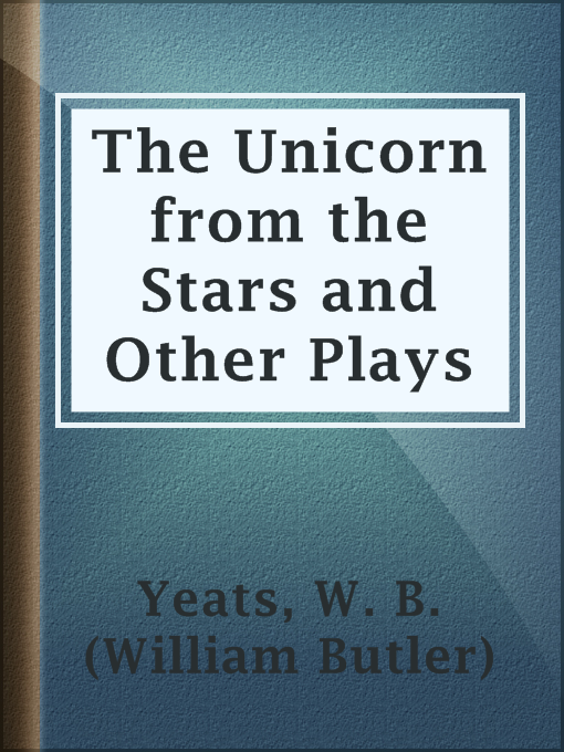 Title details for The Unicorn from the Stars and Other Plays by W. B. (William Butler) Yeats - Available